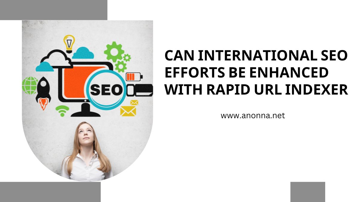 Can International SEO Efforts Be Enhanced with Rapid URL Indexer