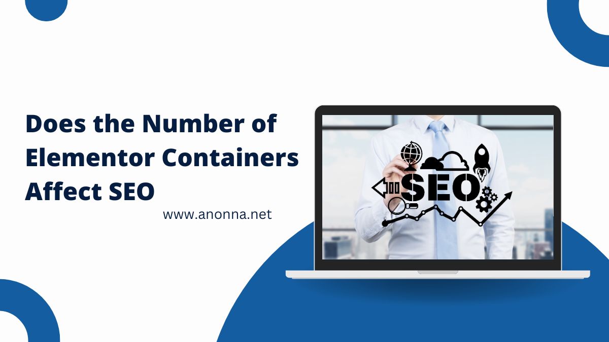 Does the Number of Elementor Containers Affect SEO